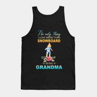 The Ony Thing I Love More Than Snowboard Is Being A Grandma Tank Top